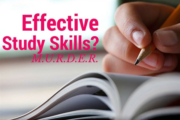 Effective Study Skills? M.U.R.D.E.R.