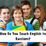 How Do You Teach English to Russians?