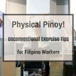 Physical Pinoy! – Unconventional Exercise Tips for Filipino Workers