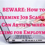 BEWARE: How to Determine Job Scams and Con Artists when Seeking for Employment