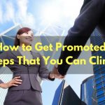 How to Get Promoted: Steps That You Can Climb