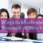 ways to motivate yourself at work